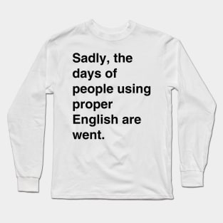 Days of proper English are went Long Sleeve T-Shirt